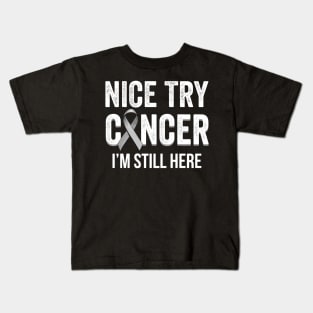 Nice Try Cancer I'm Still Here Brain Cancer Awareness Kids T-Shirt
